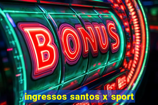 ingressos santos x sport